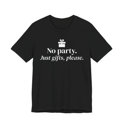 Front of a black t shirt with No Party. Just Gifts, Please. printed in white