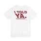I Told Ya. Tee