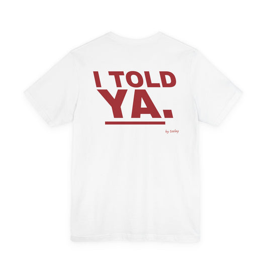 I Told Ya. Tee