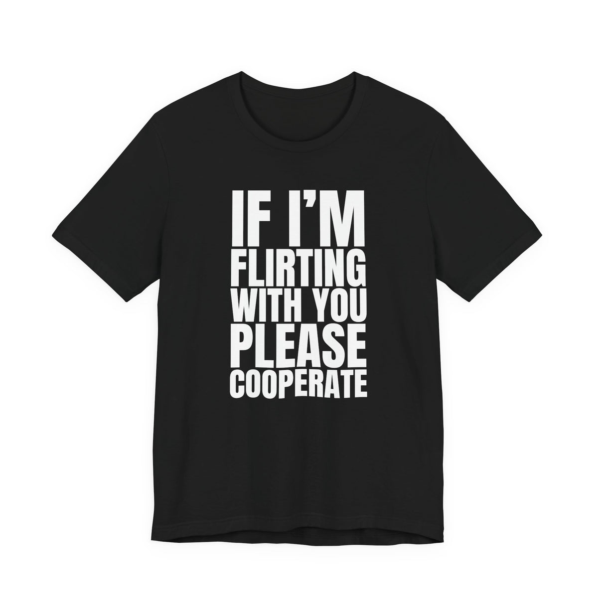 Woman wearing a black oversized t shirt with "If I'm Flirting With You, Please Cooperate" printed on the front, bold block design