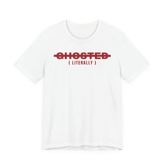 Ghosted (Literally) Tee
