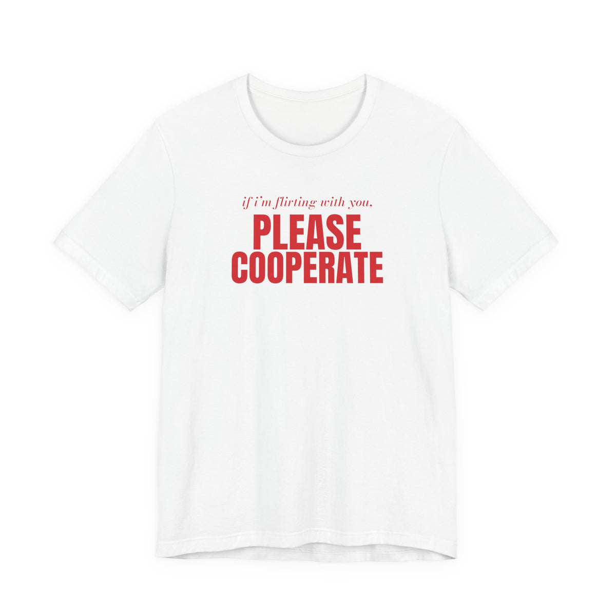 Woman wearing a white oversized t shirt with "If I'm Flirting With You, Please Cooperate" printed on the front, big type design