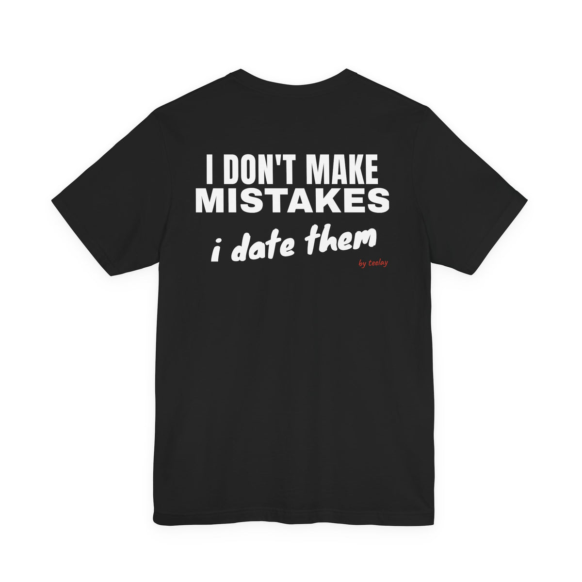 I Don't Make Mistakes I Date Them Tee