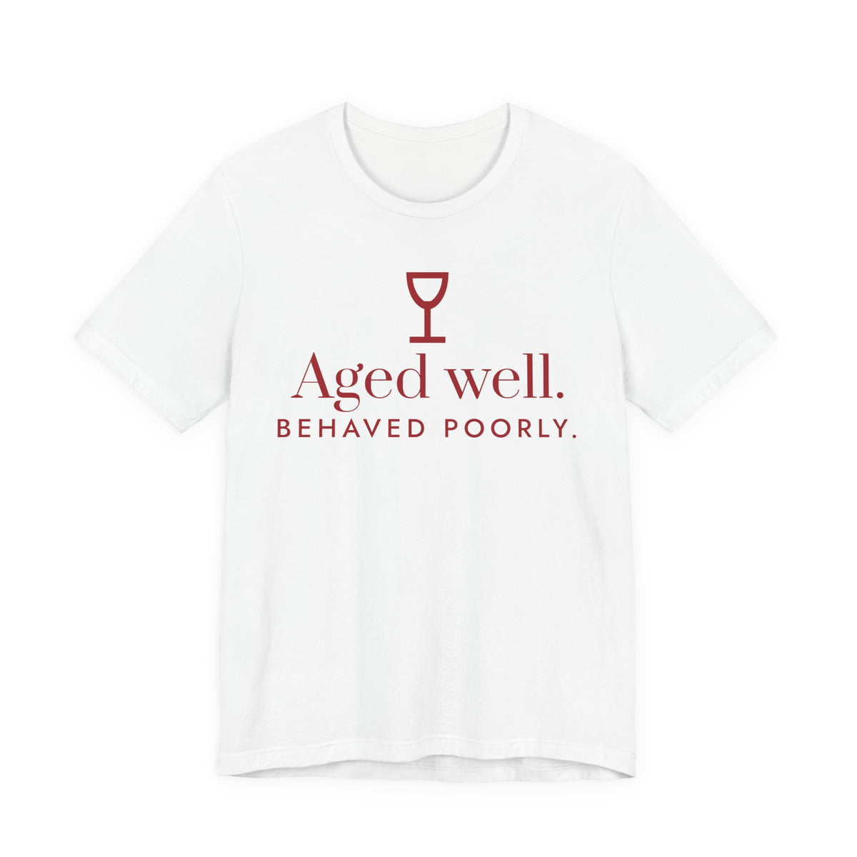 Front of a white t shirt with Aged Well. Behaved Poorly. printed in red