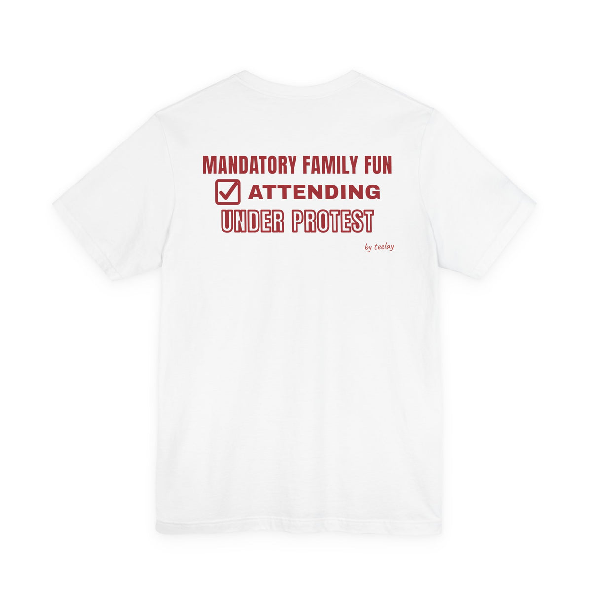 Mandatory Family Fun: Attending Under Protest Tee