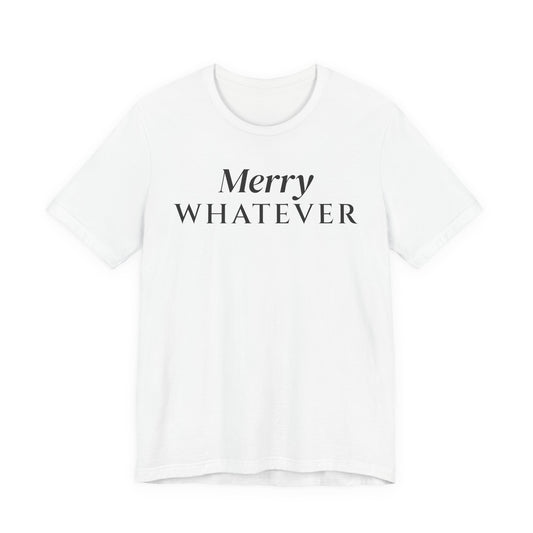 Merry Whatever Tee
