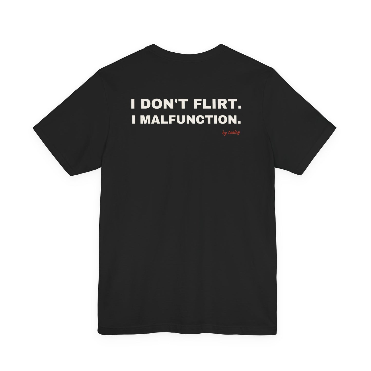 I Don't Flirt, I Malfunction Tee