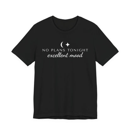 Front of a black t shirt with No Plans Tonight, Excellent Mood printed in white
