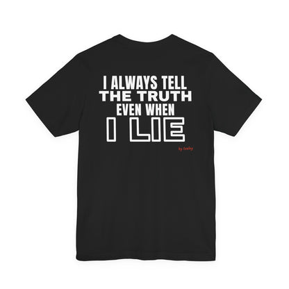 I Always Tell The Truth Even When I Lie Tee