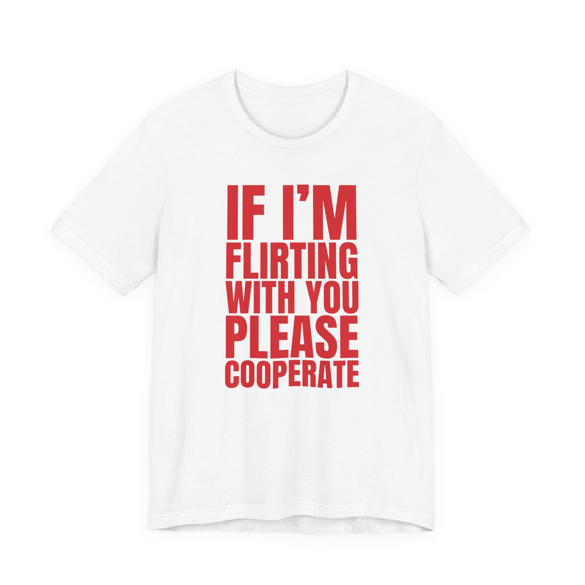 Woman wearing a white oversized t shirt with "If I'm Flirting With You, Please Cooperate" printed on the front, bold block design