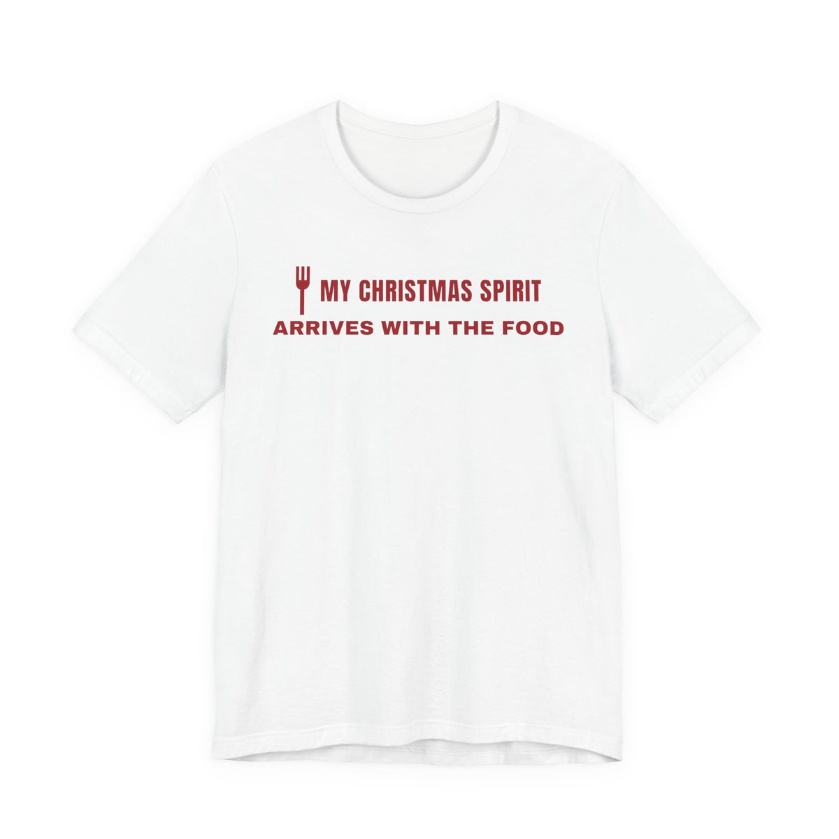 Front of a white t shirt with My Christmas Spirit Arrives With The Food printed in red