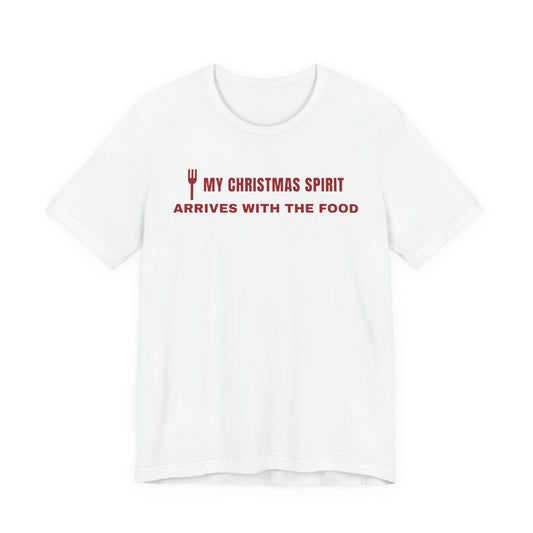 Front of a white t shirt with My Christmas Spirit Arrives With The Food printed in red