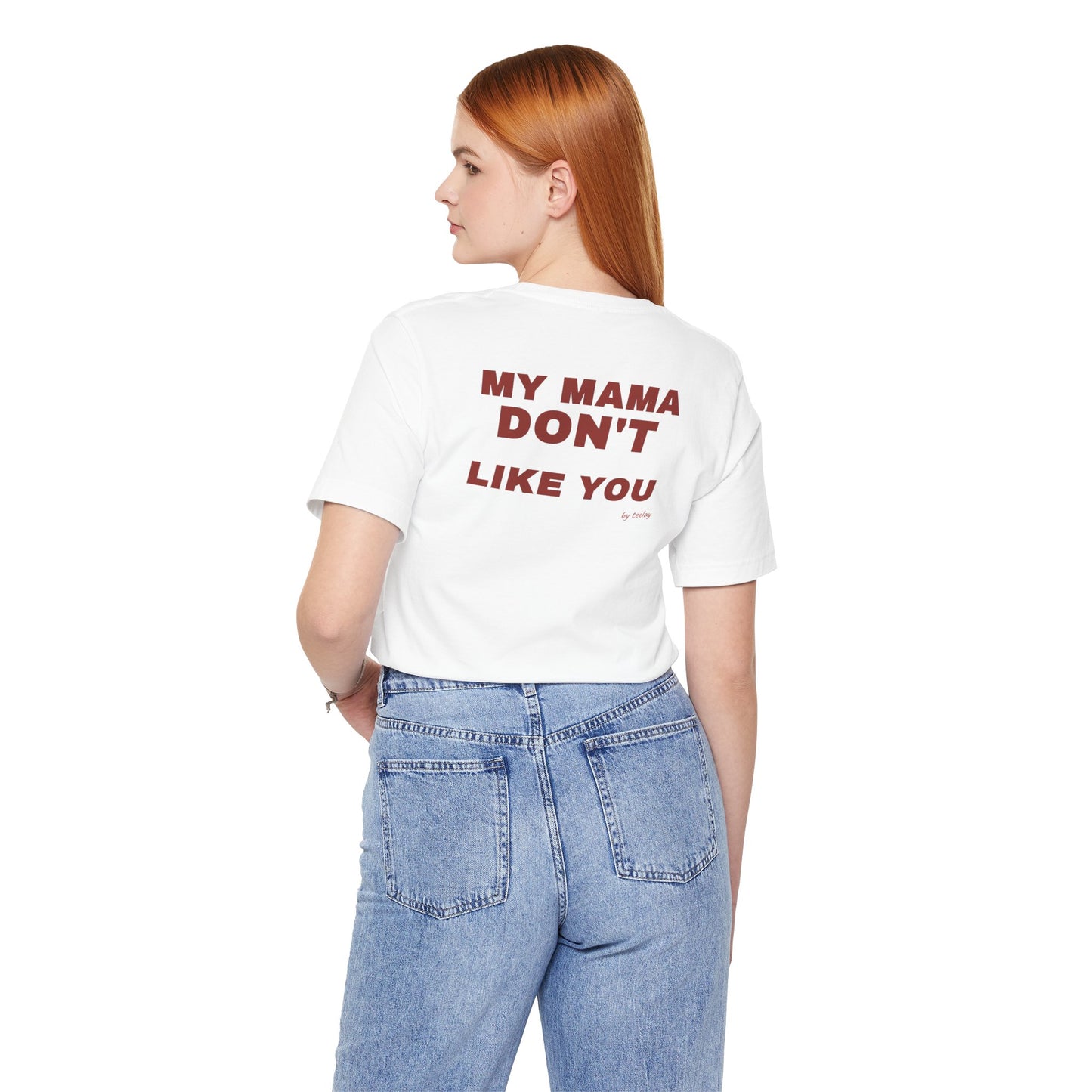 My Mama Don't Like You Tee