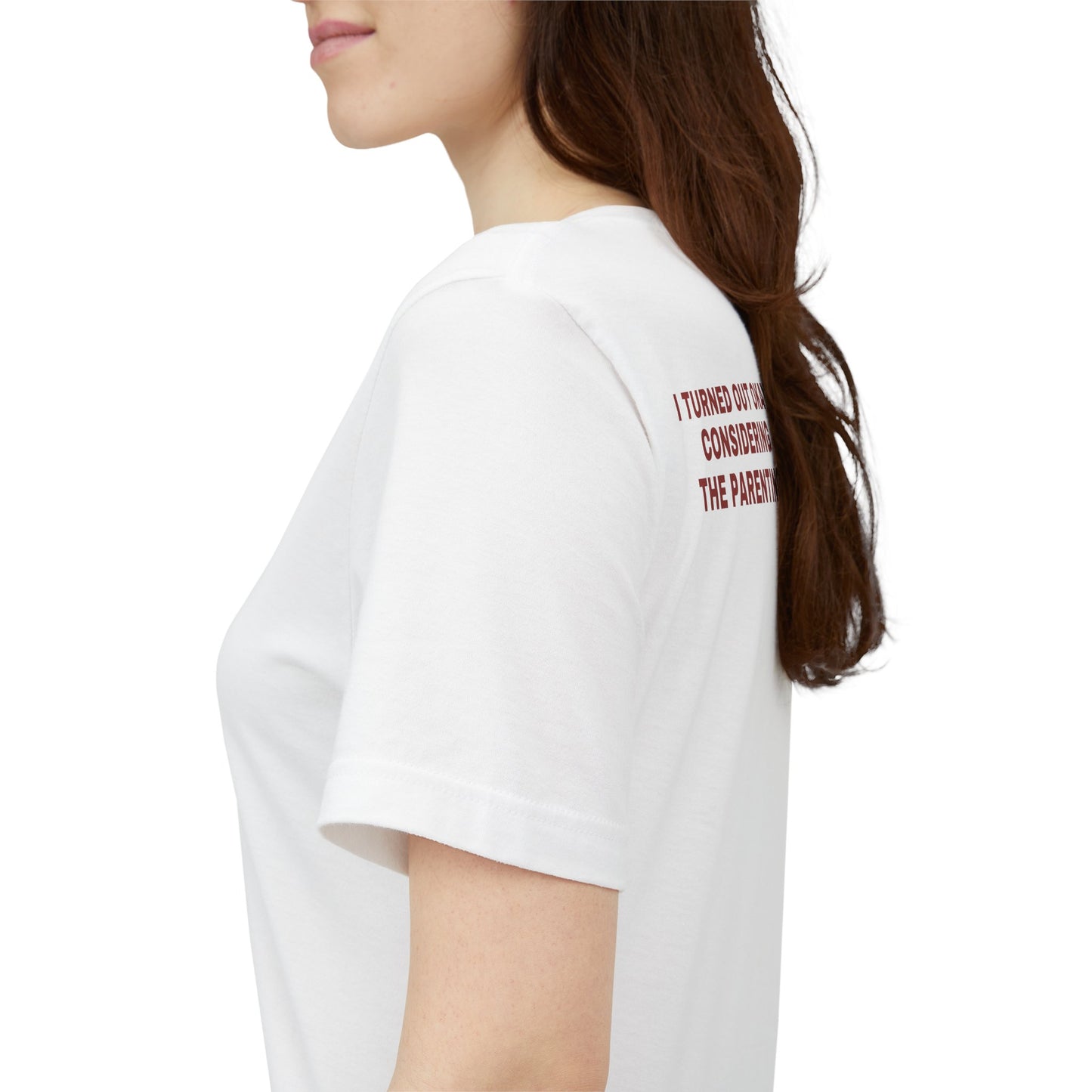 I Turned Out Okay, Considering The Parenting Tee