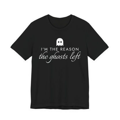 I'm The Reason The Ghosts Left Tee