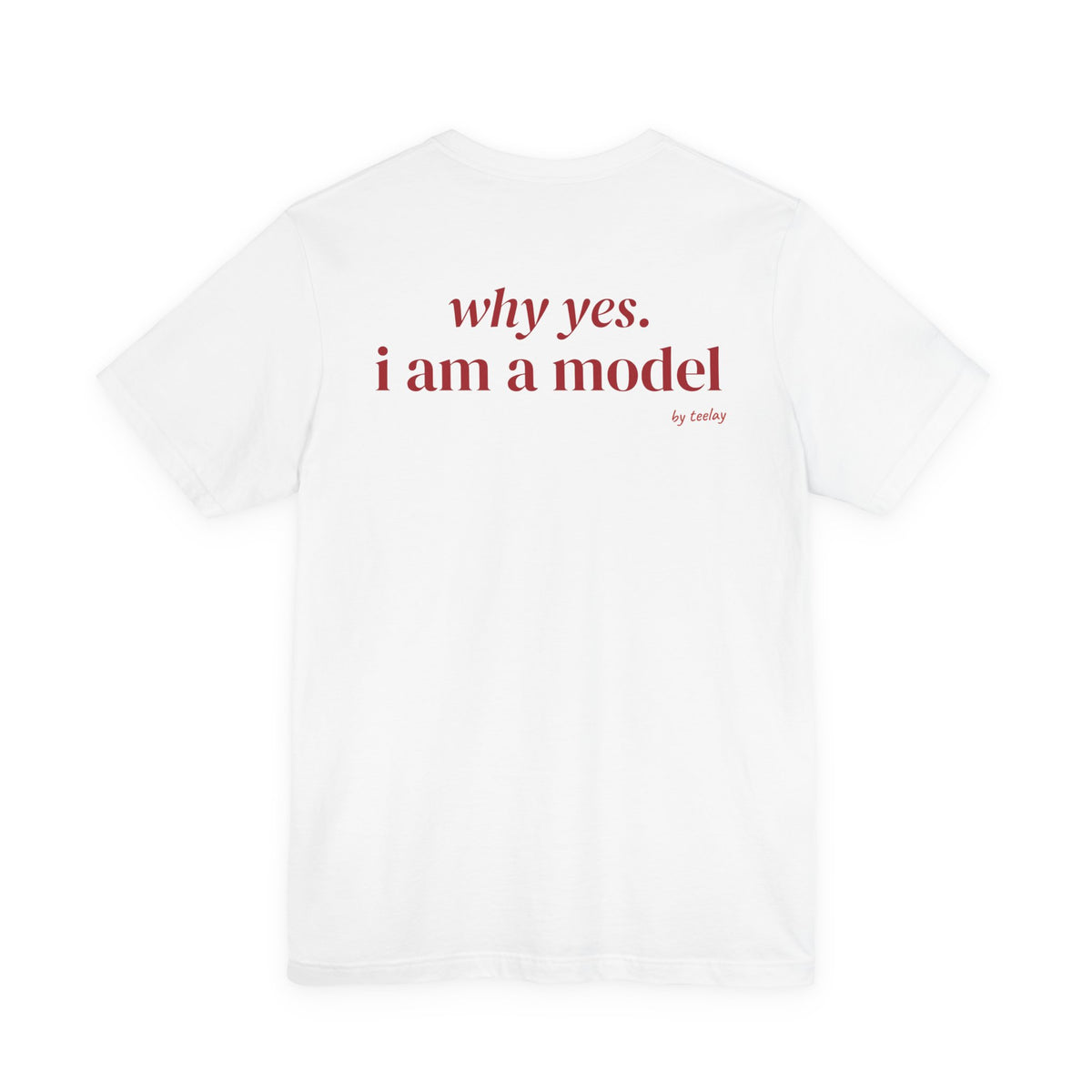 Why Yes I Am A Model Tee