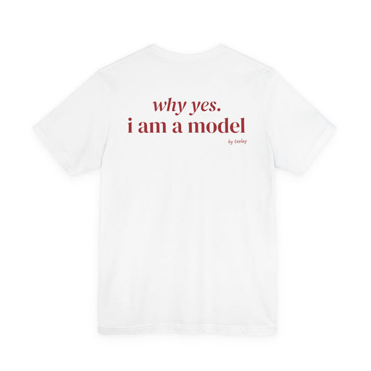 Why Yes I Am A Model Tee