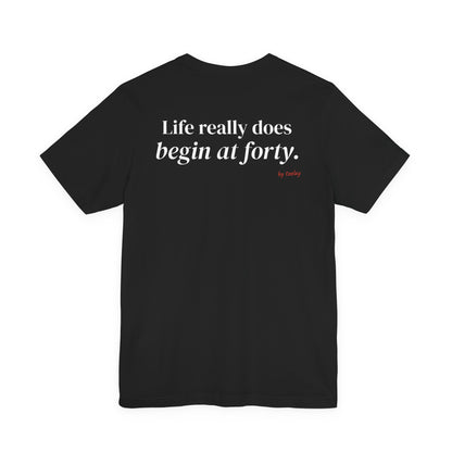 Life Really Does Begin At Forty Tee