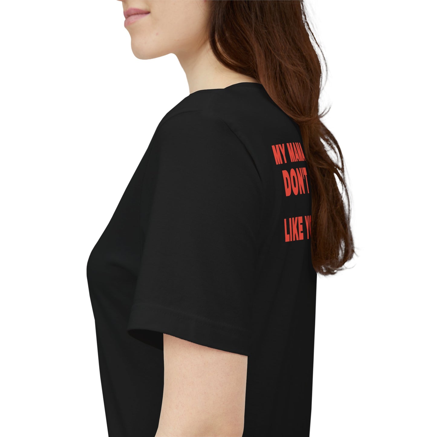 My Mama Don't Like You Tee