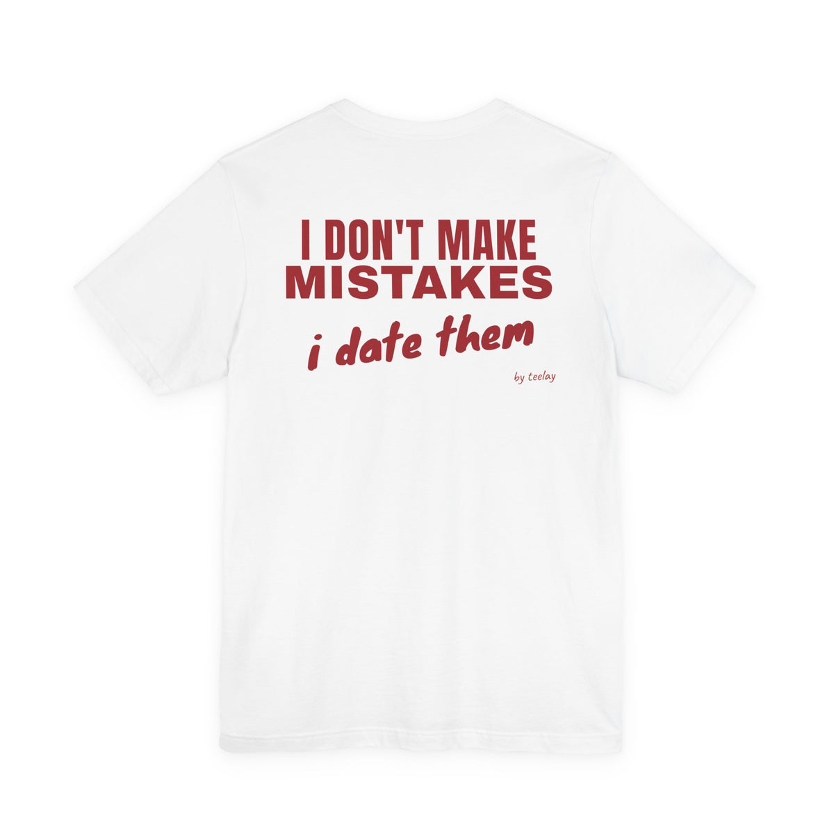 I Don't Make Mistakes I Date Them Tee