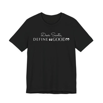 Dear Santa, Define Good Tee
