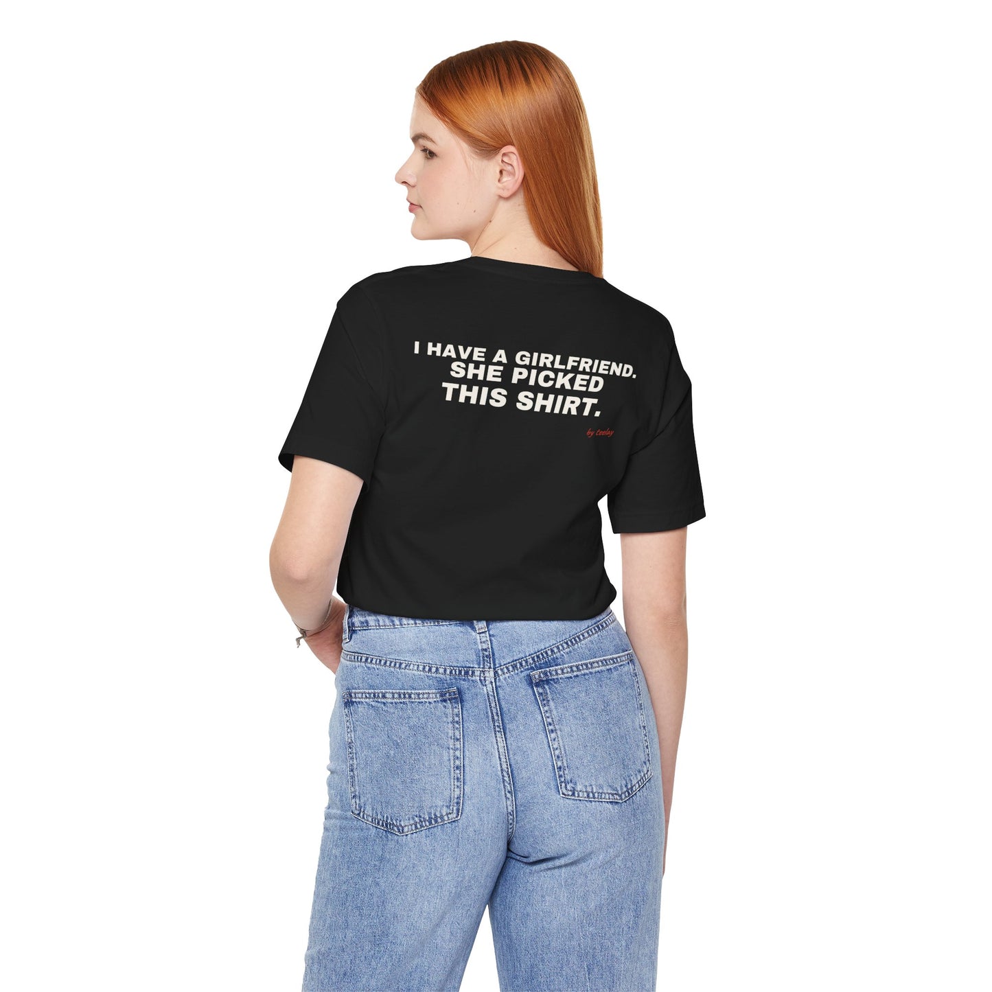 I Have A Girlfriend, She Picked This Shirt Tee