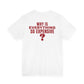 Why Is Everything So Expensive Tee