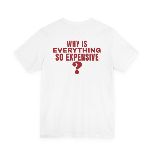 Why Is Everything So Expensive Tee