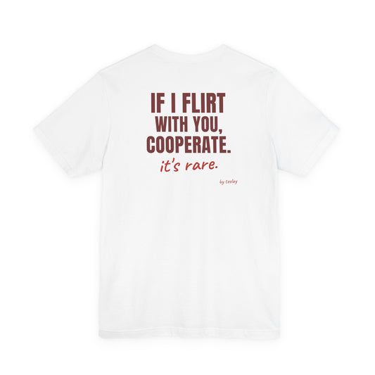 If I Flirt With You Cooperate tee | Funny Quote Back Print, Sarcastic Shirt