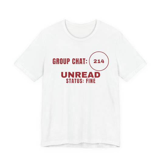Front of a white t shirt with Group Chat: 214 Unread. Status: Fine. printed in red