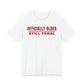 Officially Older Still Feral Tee