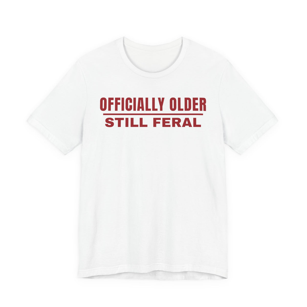 Officially Older Still Feral Tee