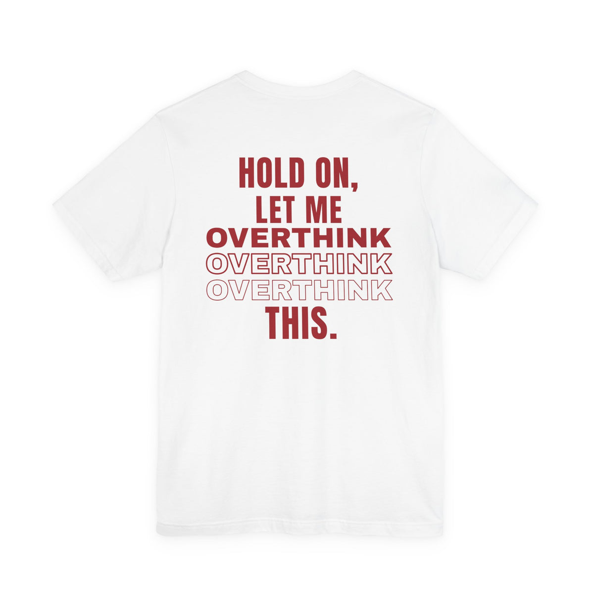 Hold On Let Me Overthink This Tee