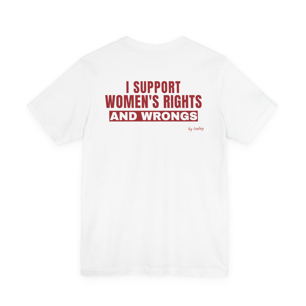 I Support Women's Rights And Wrongs Tee