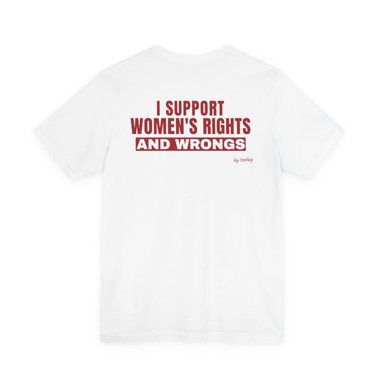 I Support Women's Rights And Wrongs Tee