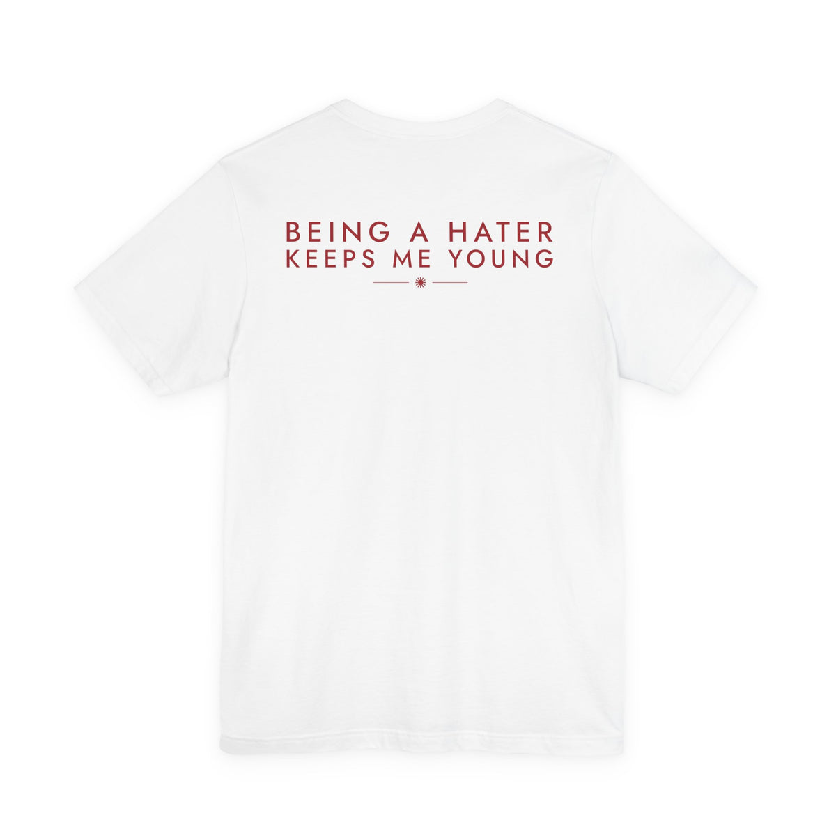 Being A Hater Keeps Me Young Tee