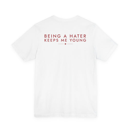 Being A Hater Keeps Me Young Tee