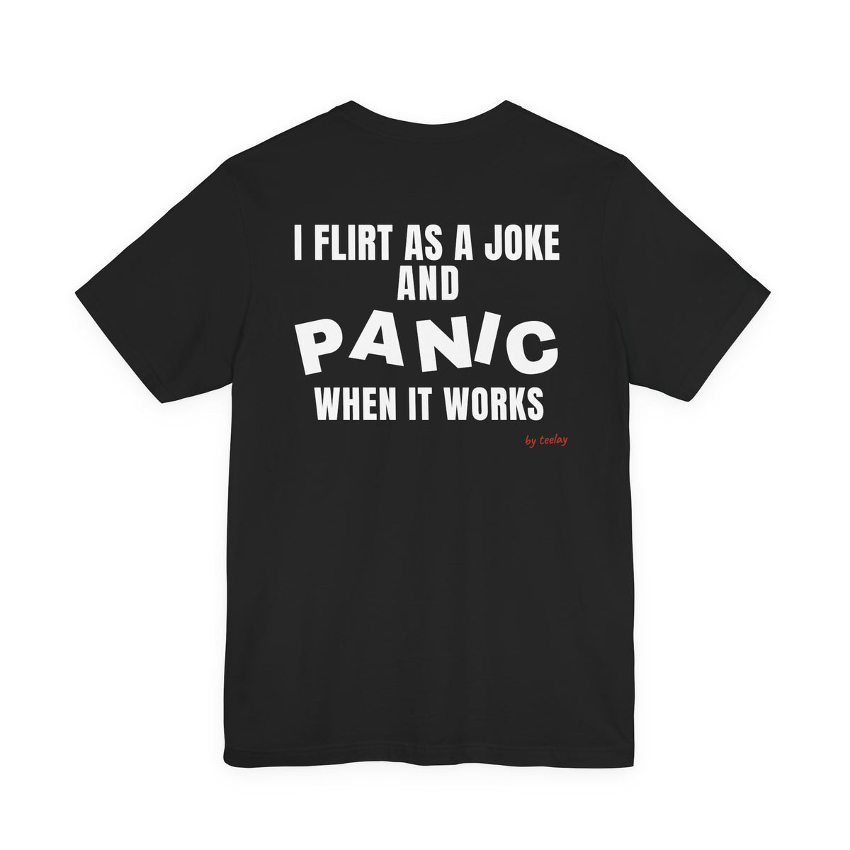 I Flirt As A Joke And Panic When It Works Tee