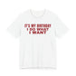 It's My Birthday I Do What I Want Tee