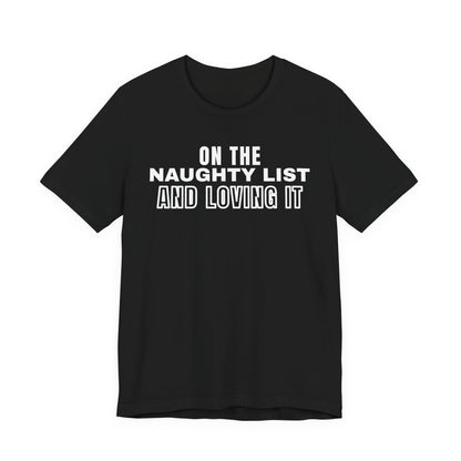 On The Naughty List And Loving It Tee