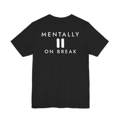 Mentally On Break Tee
