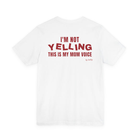 I'm Not Yelling This Is My Mom Voice Tee