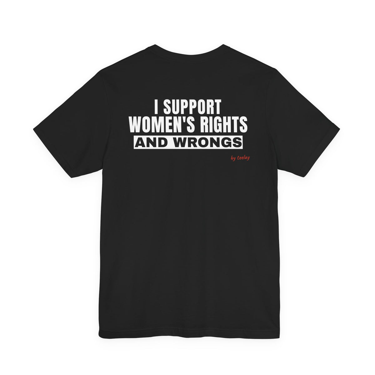 I Support Women's Rights And Wrongs Tee