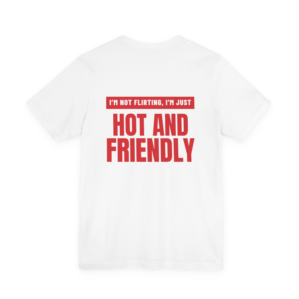 Woman from behind wearing a white oversized t shirt with "I'm Not Flirting, I'm Just Hot And Friendly" printed on the back, knockout bar design
