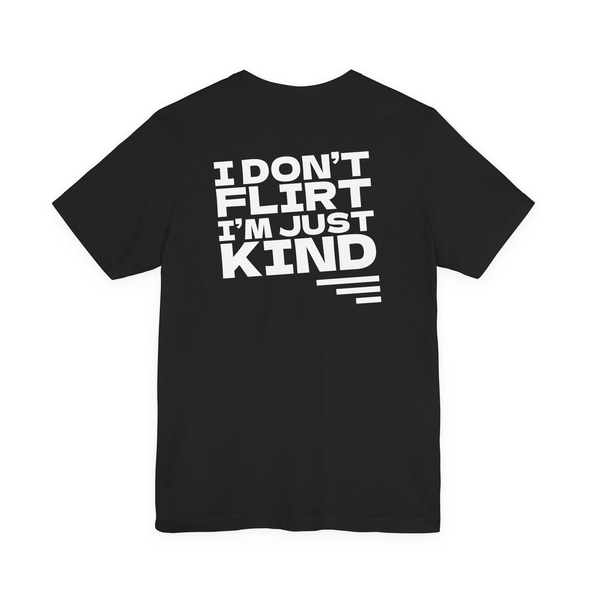 I Don't Flirt, I'm Just Kind Tee