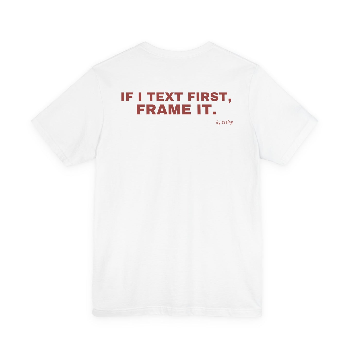 If I Text First, Frame It Tee