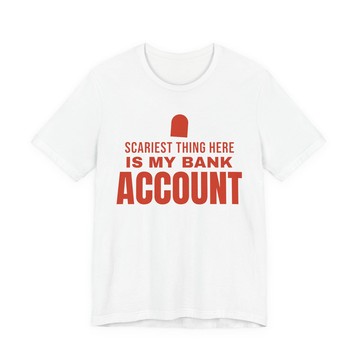 White oversized t shirt with Scariest Thing Here Is My Bank Account printed in red on the front