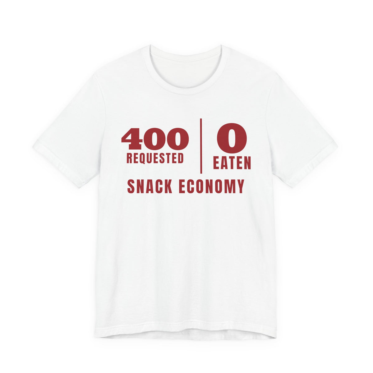 Front of a white t shirt with Snack Economy: 400 Requested, 0 Eaten printed in red