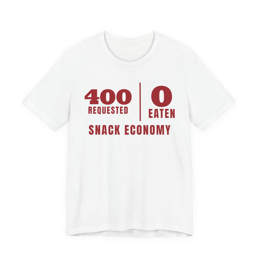 Front of a white t shirt with Snack Economy: 400 Requested, 0 Eaten printed in red