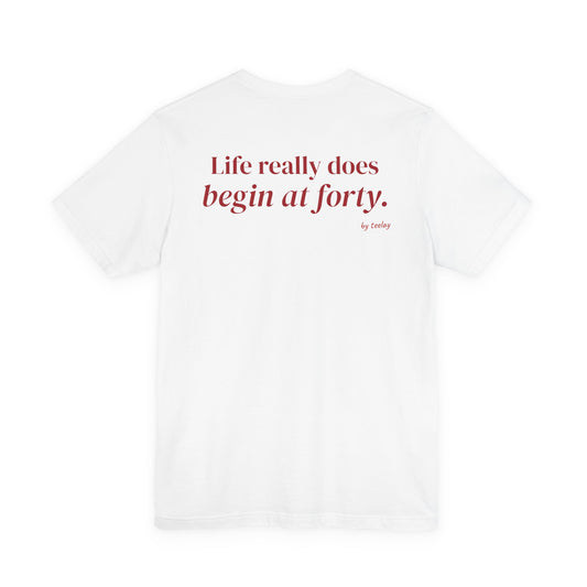 Life Really Does Begin At Forty Tee
